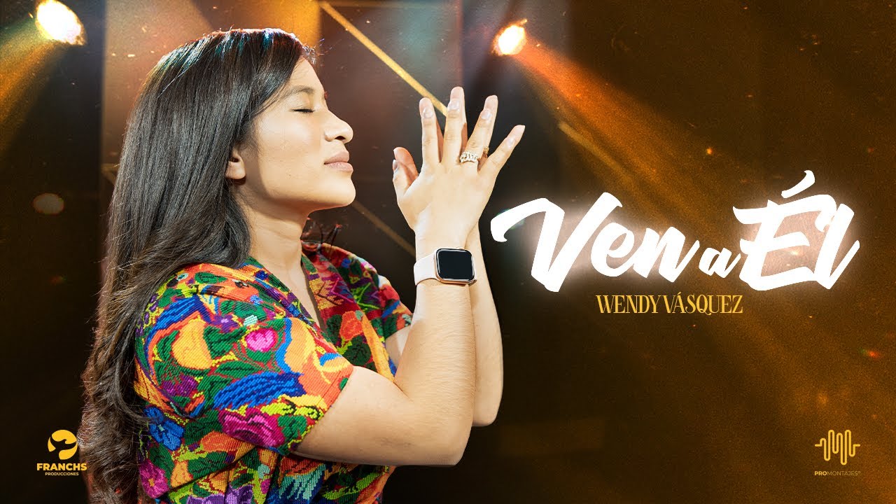 Wendy Vásquez - Ven a ÉL  (Video Oficial)