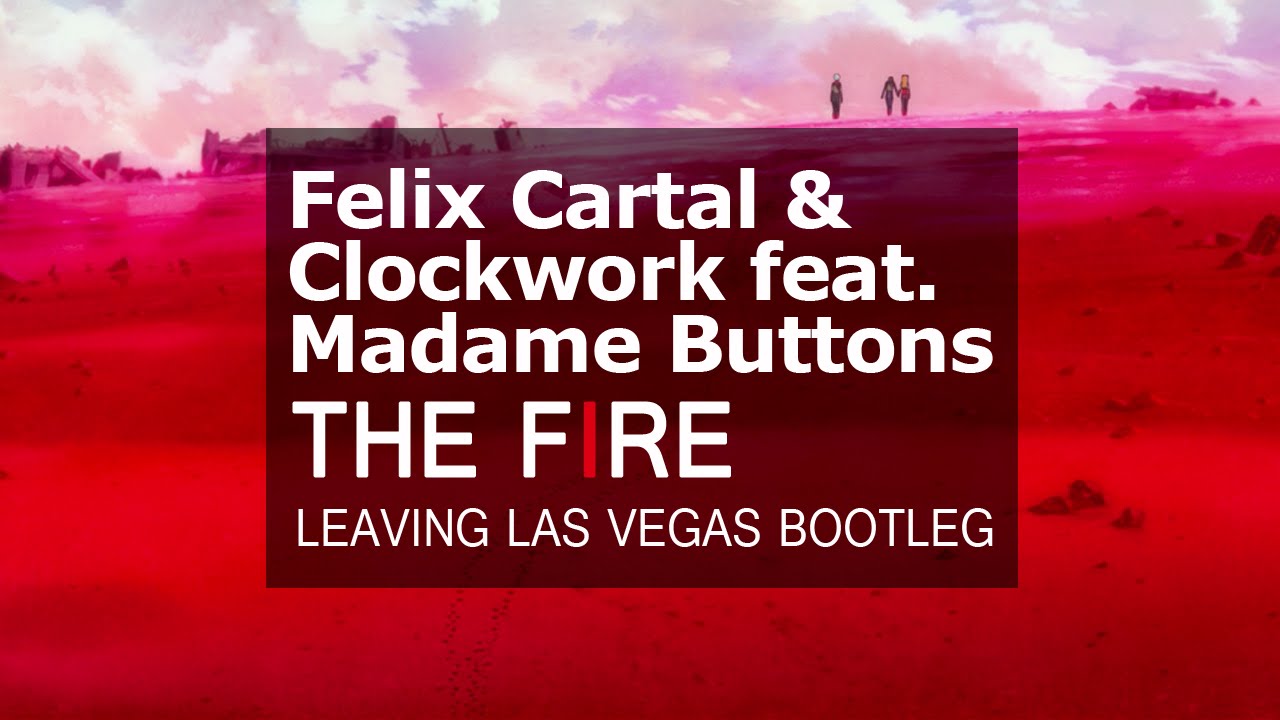 Felix Cartal & Clockwork feat. Madame Buttons - The Fire (Leaving Las Vegas Hardstyle Bootleg) AMV