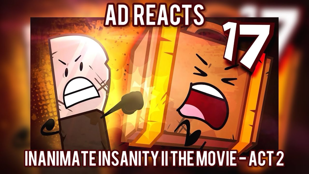 AD REACTS || Inanimate Insanity II THE MOVIE ACT 2 FINALE