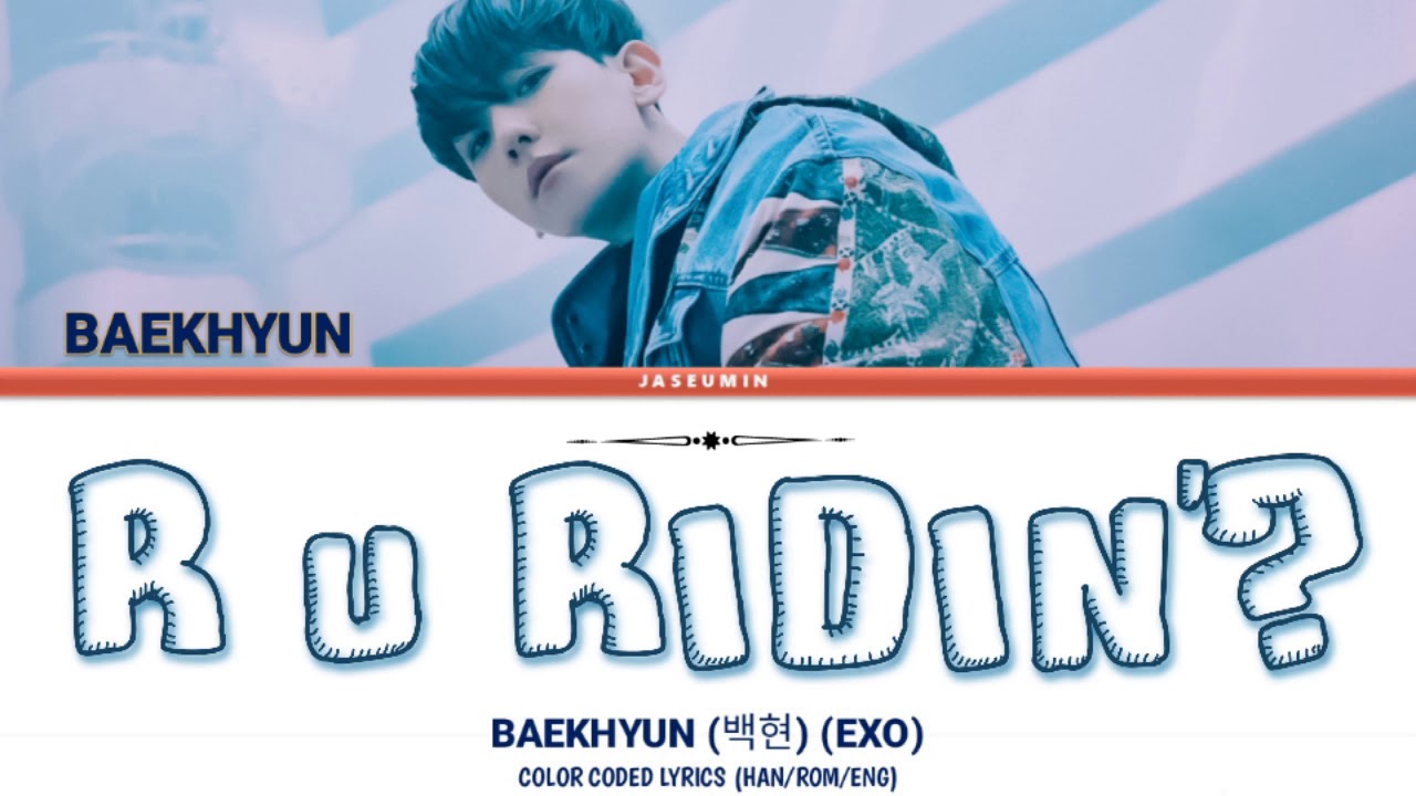 BAEKHYUN (백현) (EXO) - R U RIDIN'? [ DELIGHT ALBUM /COLOR CODED LYRICS /HAN /ROM / ENG ]
