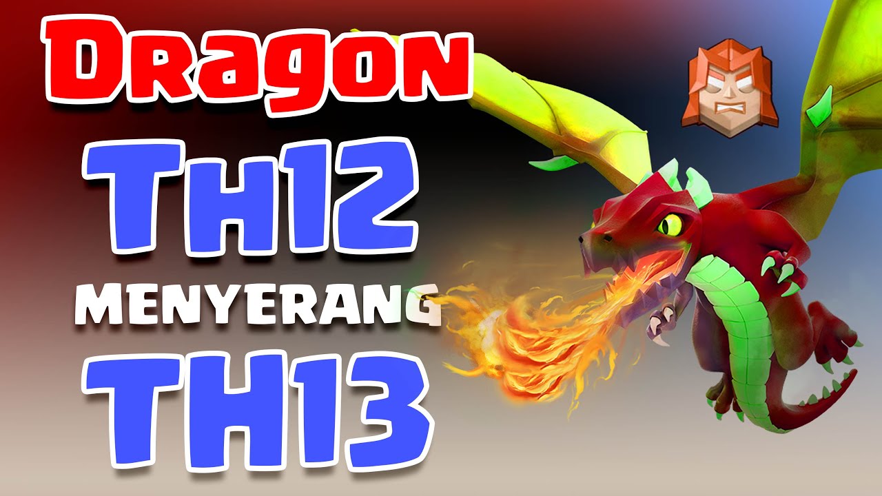 Dragon Th12 Menyerang Th13