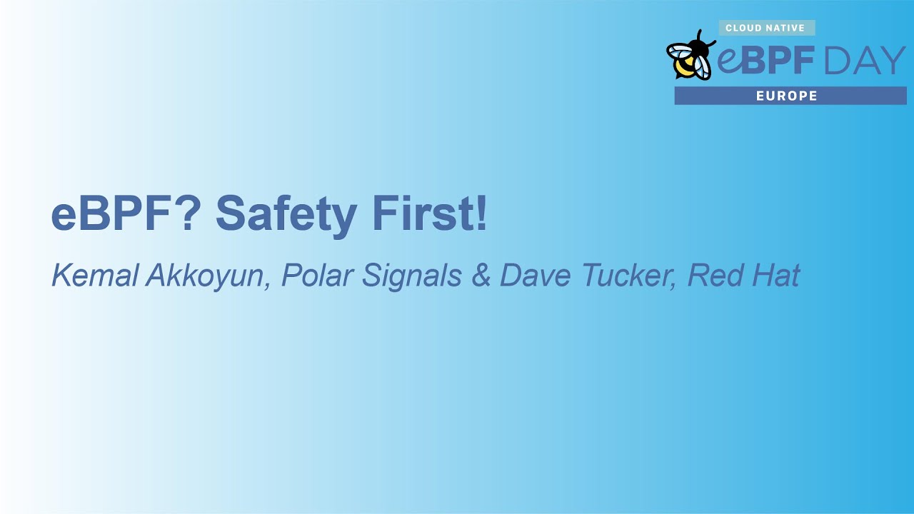 eBPF? Safety First! - Kemal Akkoyun, Polar Signals & Dave Tucker, Red Hat