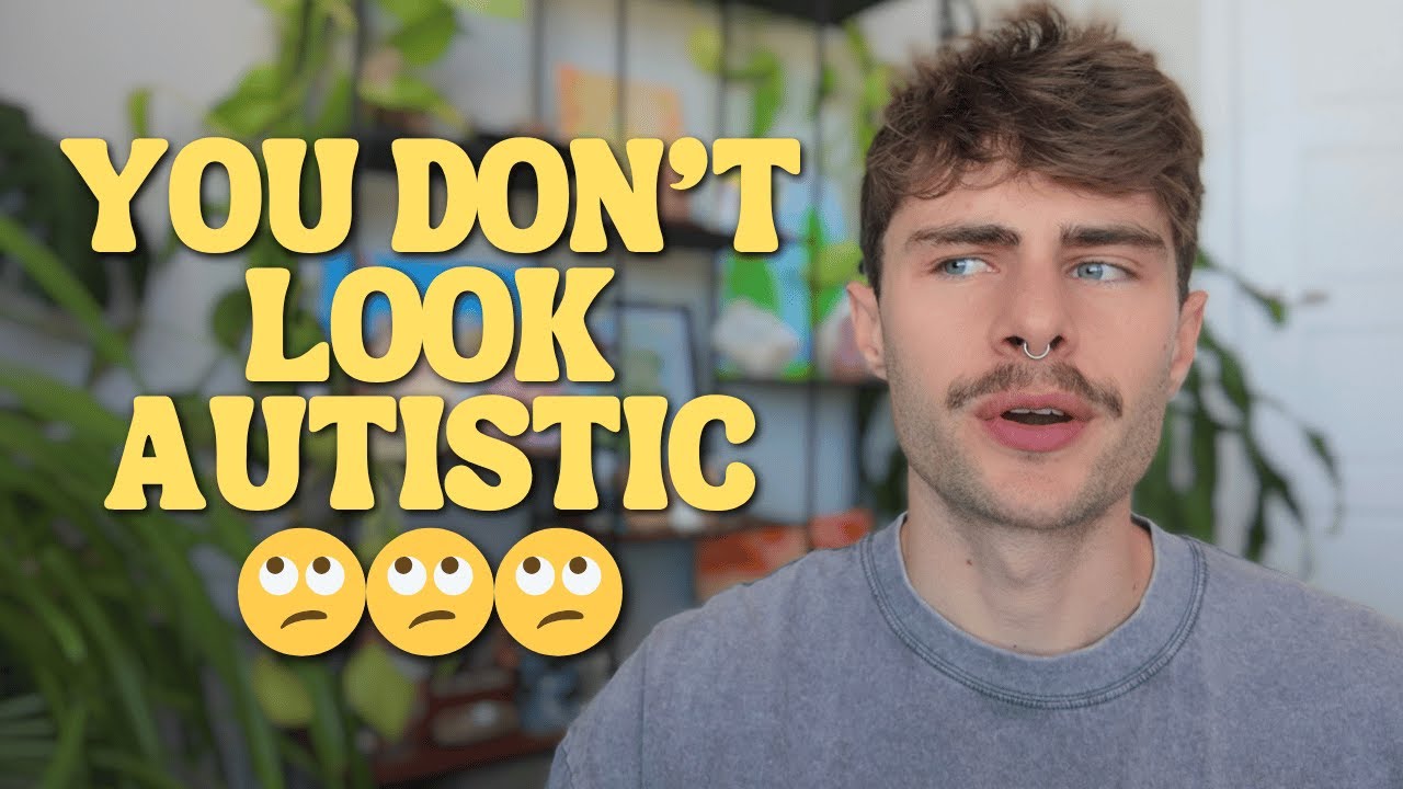 You Don't Look Autistic...
