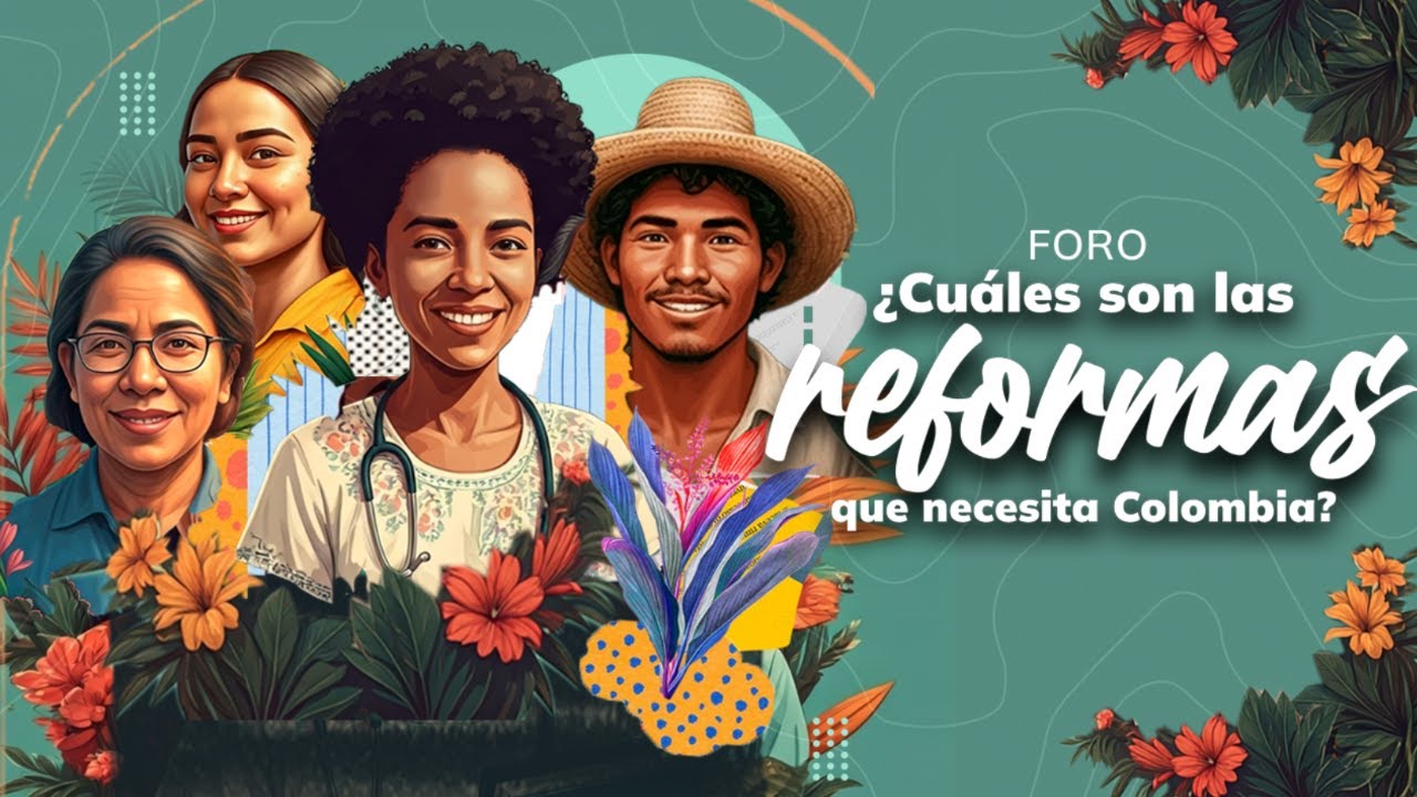 Foro: &iquest;Cu&aacute;les son las reformas que necesita Colombia?