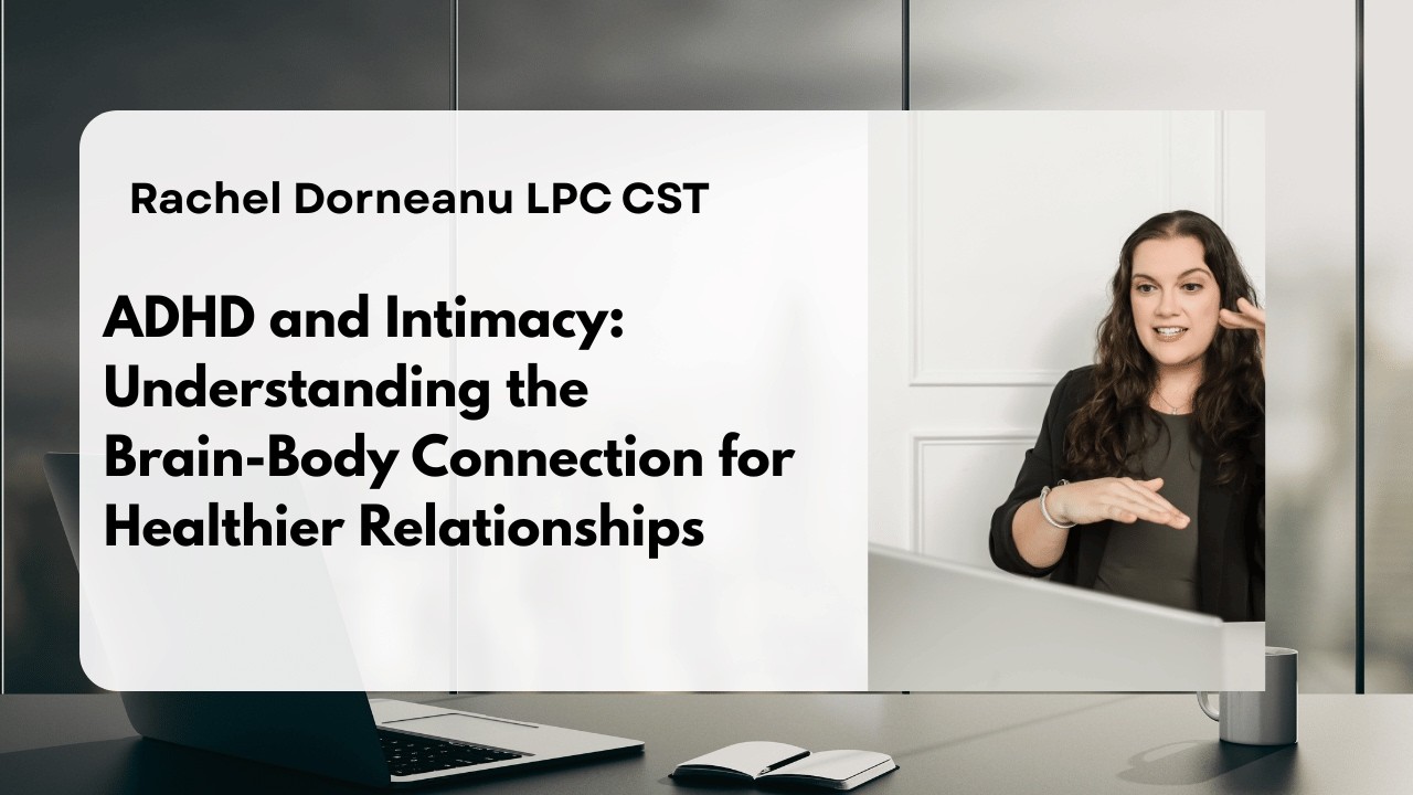 ADHD and Intimacy: Understanding the Brain-Body Connection for Healthier Relationships
