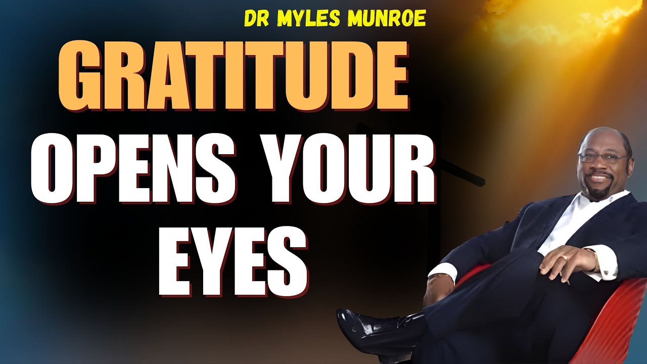 MYLES MUNROE: GRATITUDE Is SPIRITUAL SIGHT — See God Again & Unlock PROMOTION