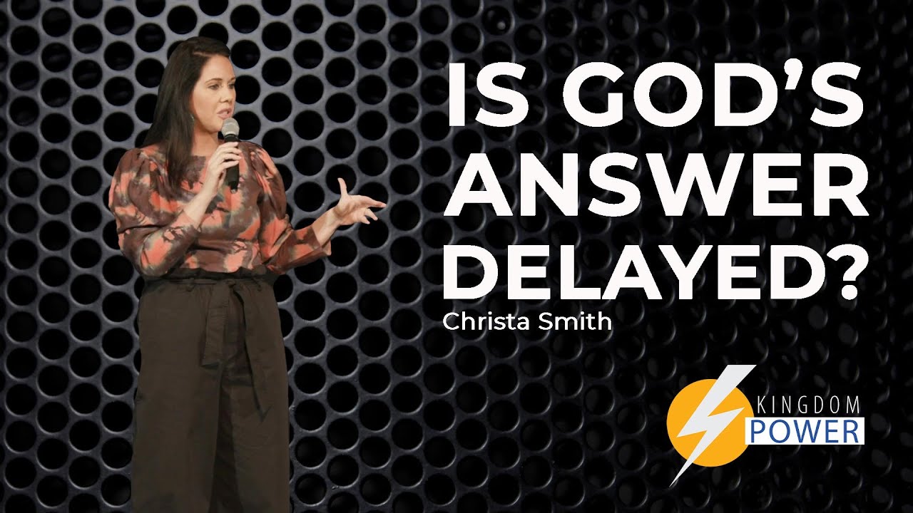 Is God's Answer Delayed? - Christa Smith // Kingdom Power