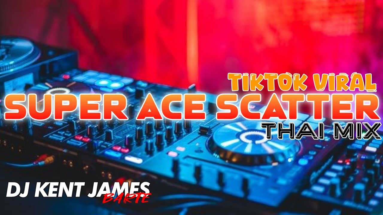 SUPER ACE SCATTER THAI REMIX DJ KENT JAMES