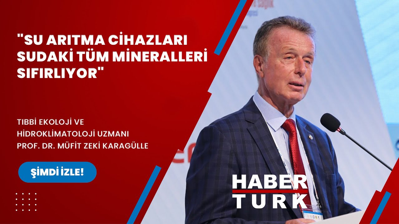 Prof. Dr. Müfit Zeki Karagülle: Su arıtma cihazları sudaki tüm mineralleri sıfırlıyor