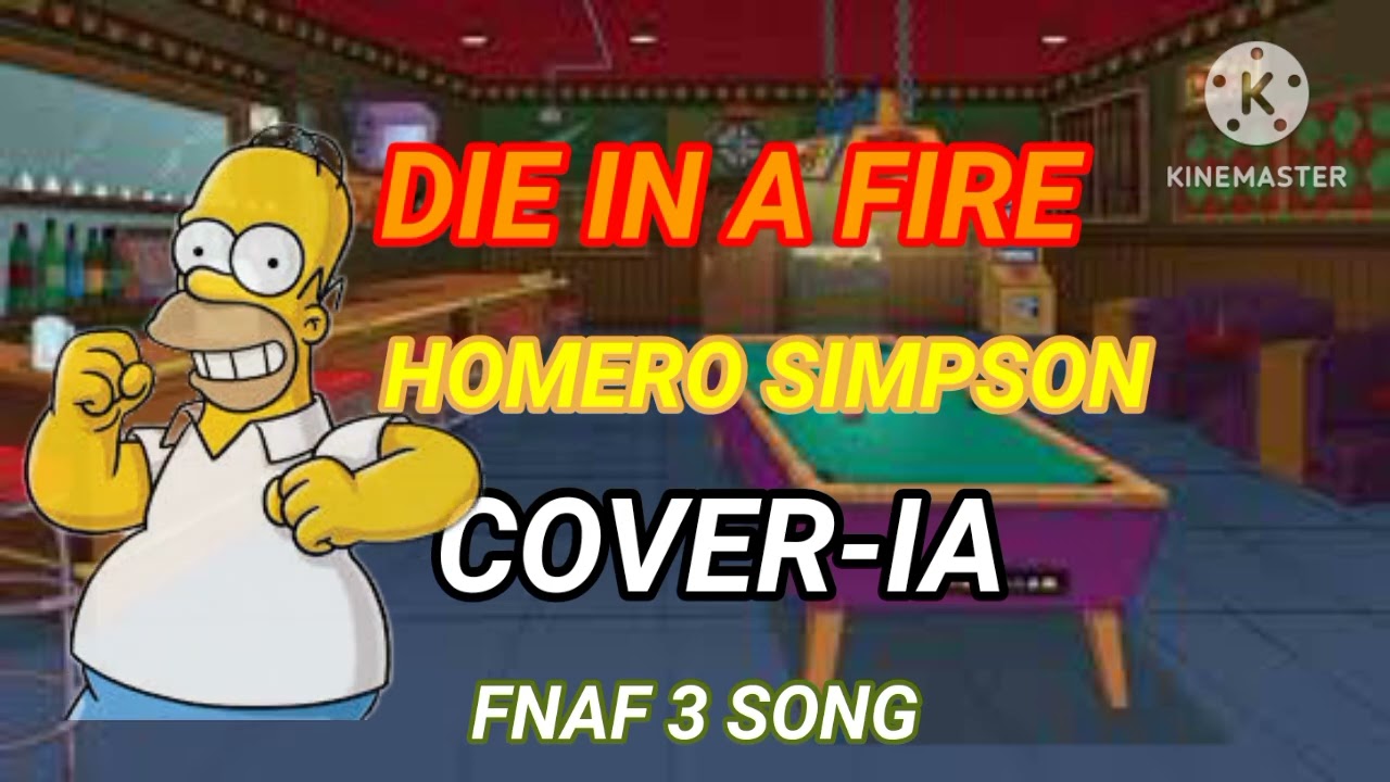 DIE IN A FIRE, Pero lo canta ¿Homero Simpson? || COVER-IA FNAF 3 SONG