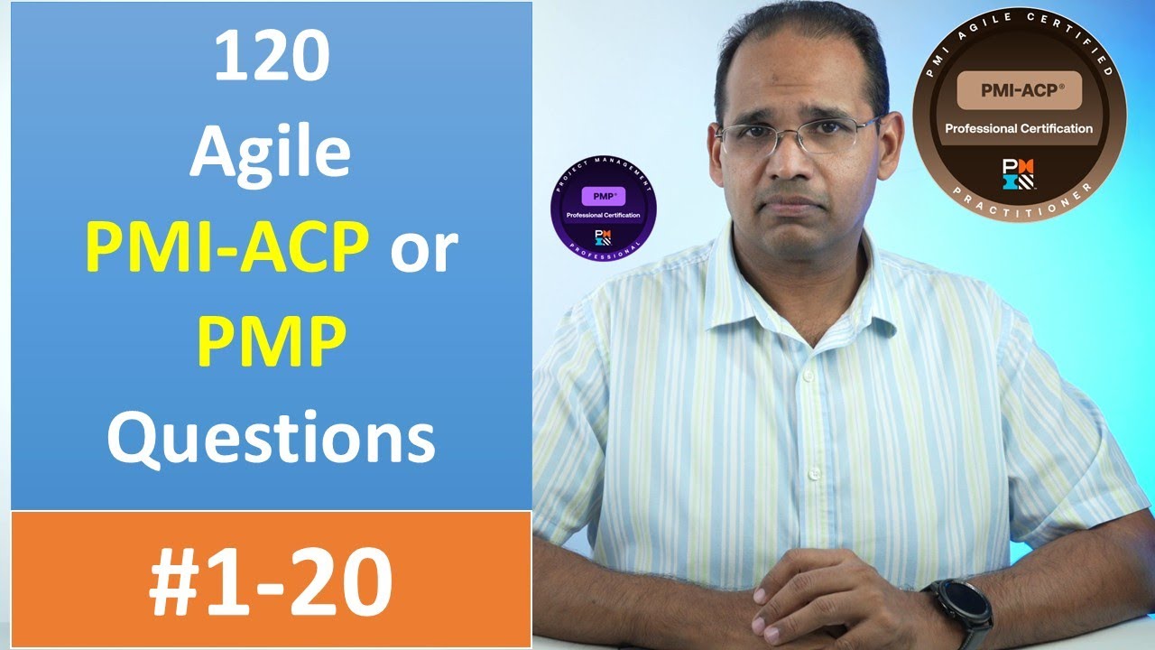 120 Agile PMI-ACP or PMP Questions 1-20