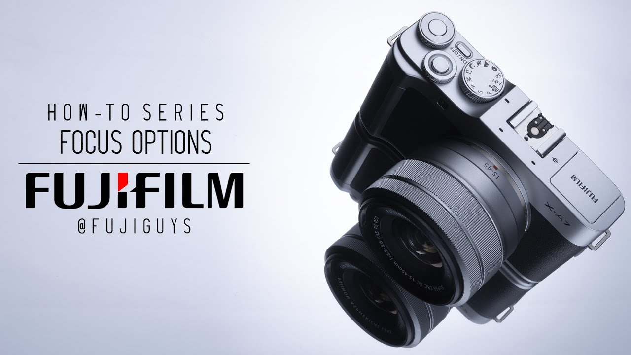 Fuji Guys - FUJIFILM X-A7 - Focusing Options