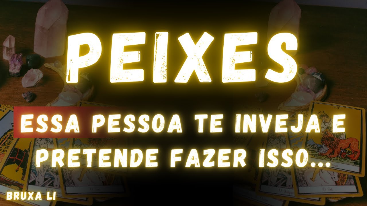 PEIXES♓ ESSA PESSOA INVEJA VC, E PRETENDE FAZER ISSO
