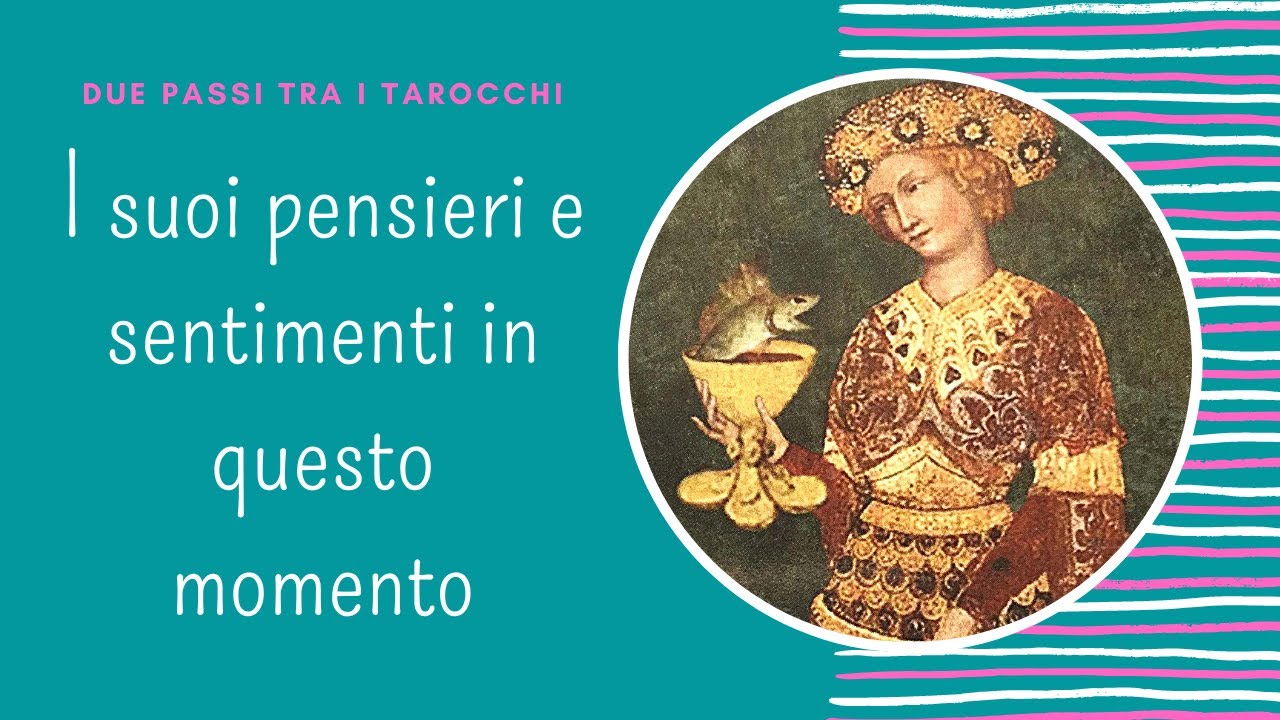 I suoi pensieri e sentimenti in questo momento * Tarocchi Amore Interattivi
