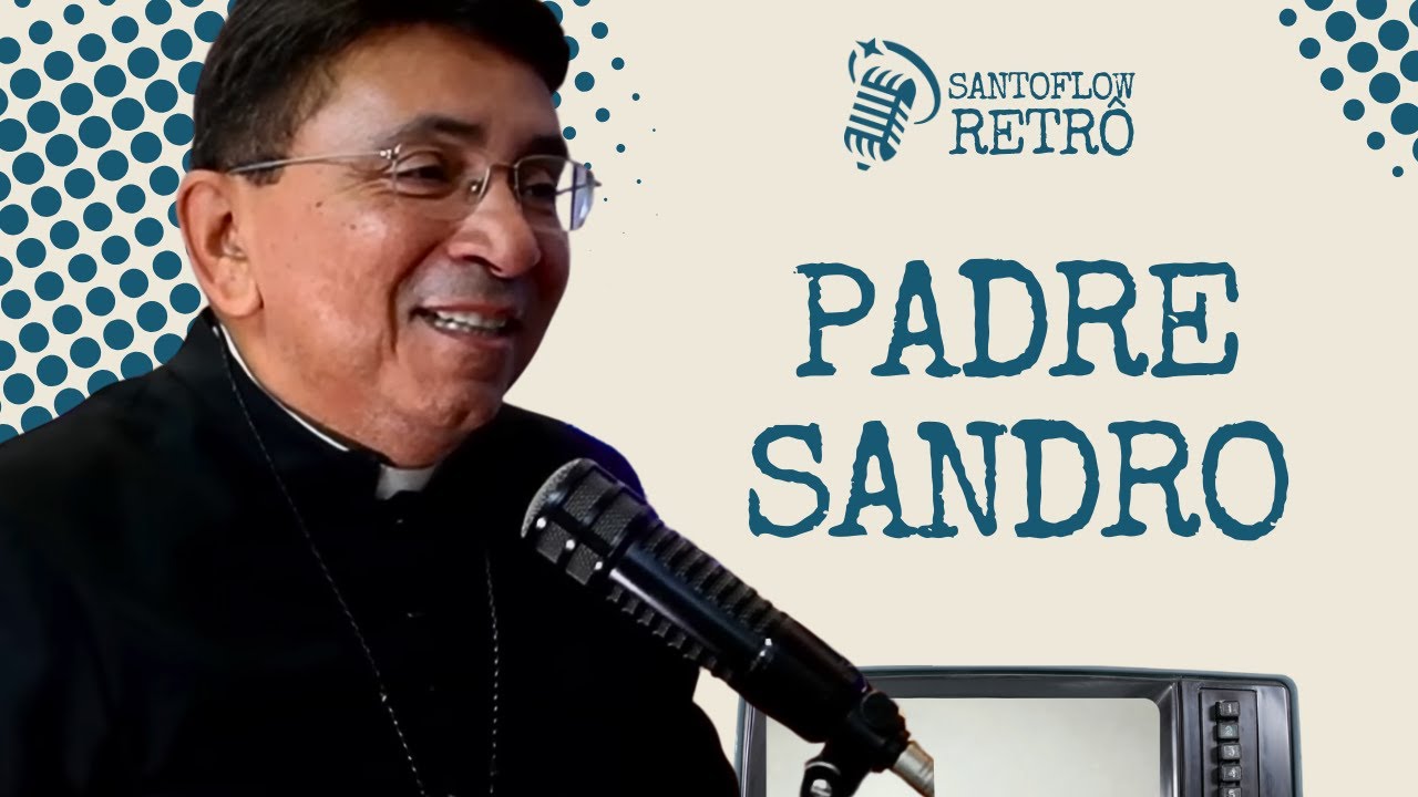 PADRE SANDRO | SANTOFLOW RETRÔ | SANTOFLOW TV #013