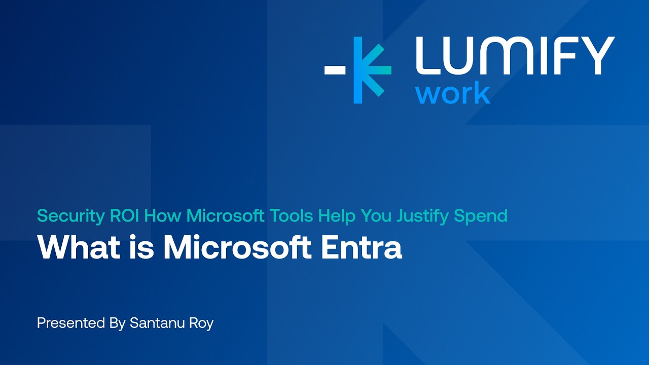 What Is Microsoft Entra? | Security ROI Webinar | Lumify Work with Santanu Roy