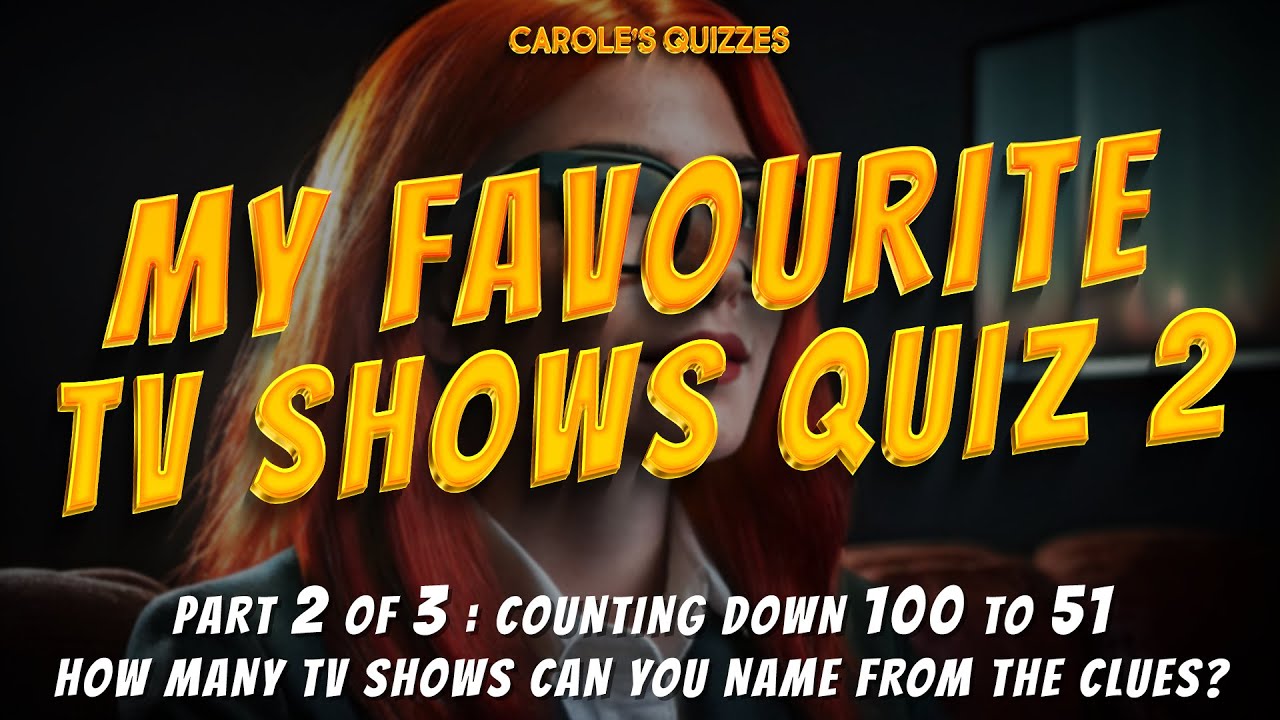 MY Favourite TV Shows Trivia Quiz 2 of 3 : Counting Down 100-51!