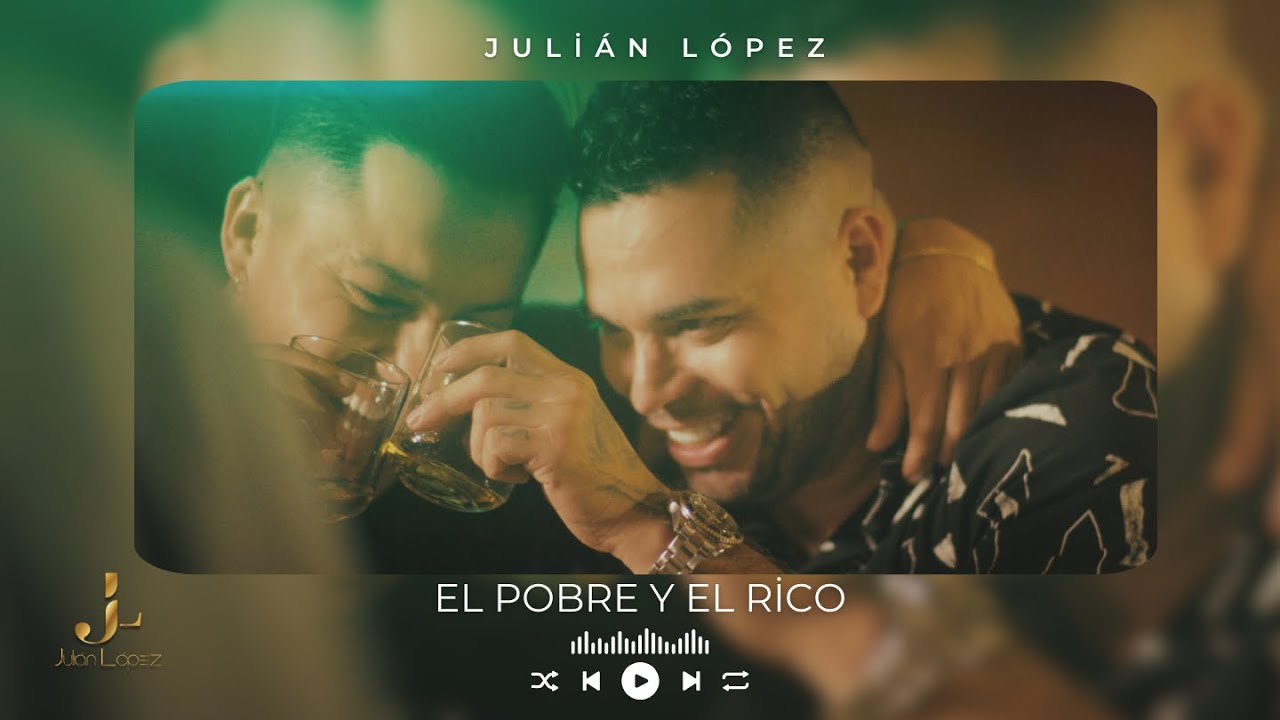 El Pobre y El Rico - Julián López