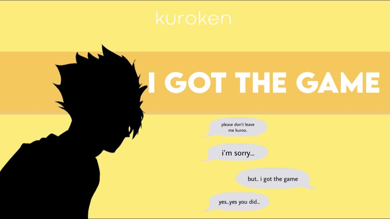 haikyuu text- i got the game || kuroken angst