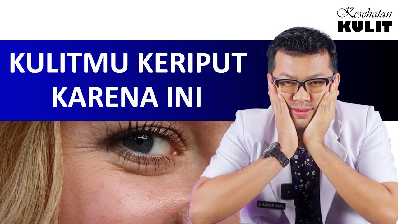 PENYEBAB KULIT KERIPUT - DOKTER SADDAM ISMAIL
