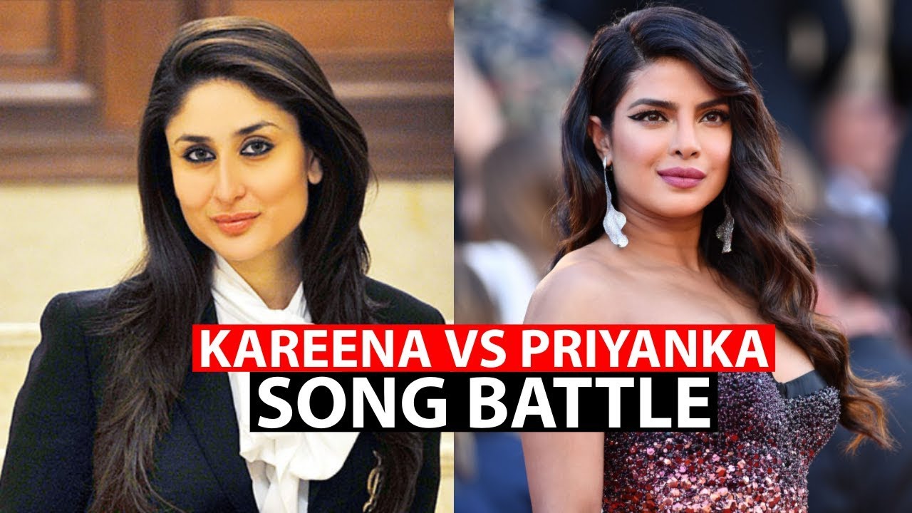 Kareena Kapoor Khan Vs Priyanka Chopra Jonas - Who Do You LIke Better ( Song Battle )