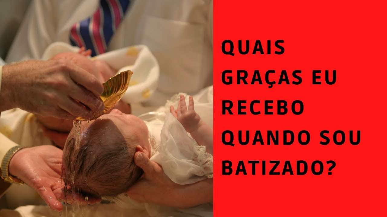 Quais graças eu recebo quando sou batizado