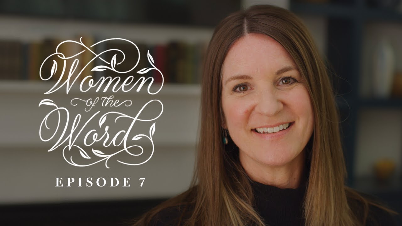 Application: Understanding How Scripture Changes Us (Women of the Word Episode 7)