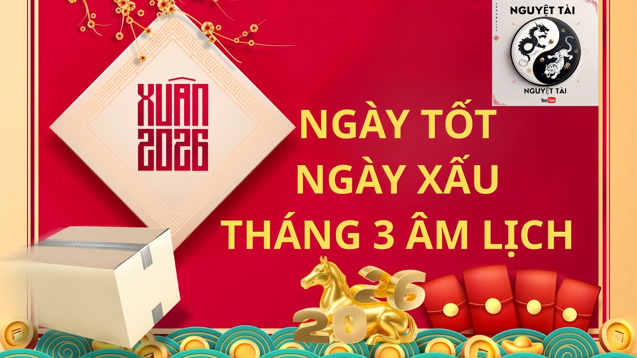 Lịch Ngày Tốt Xấu Nguyên THÁNG 3 Âm Lịch Năm 2026 cho những ai đang cần làm mọi việc