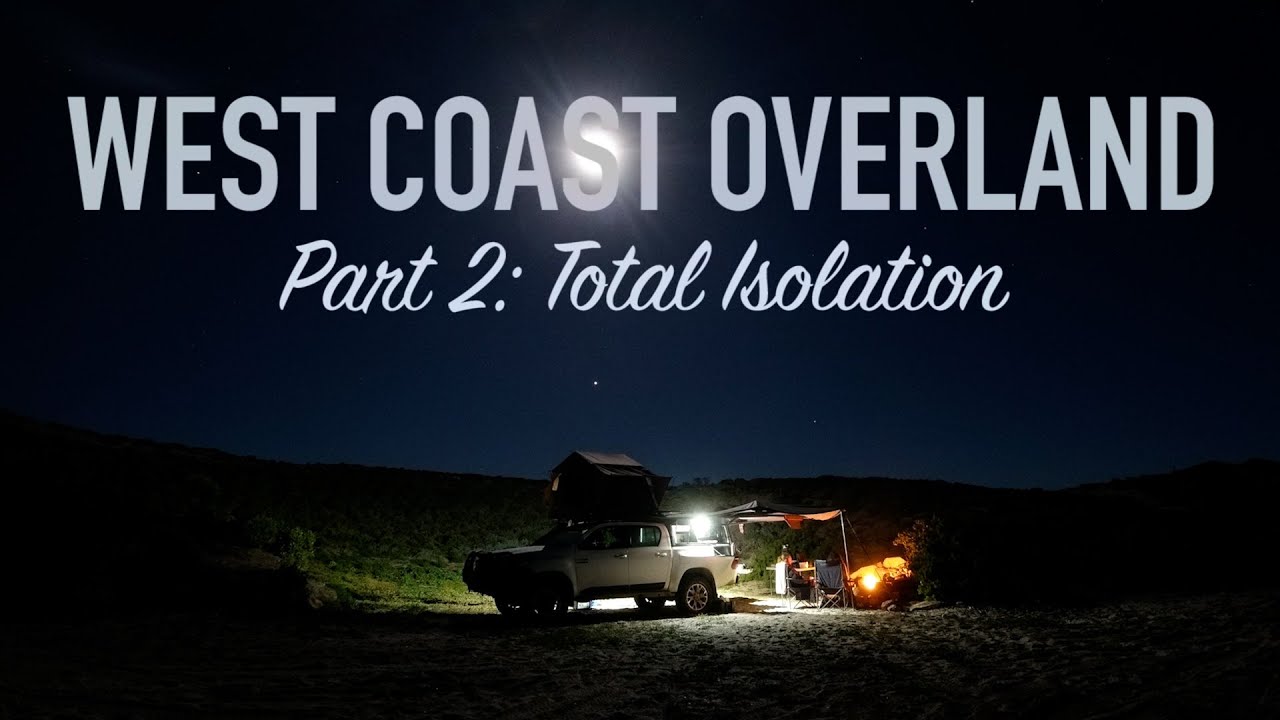 West Coast Overland, Part 2: Total Isolation  |  Wild Camping in Paradise!