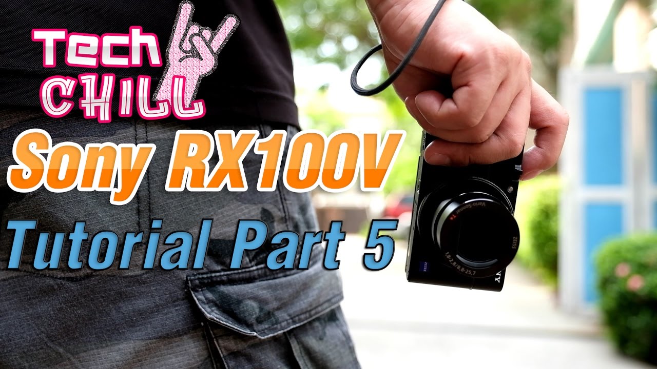 Tech Chill ตอนพิเศษ สอนการใช้กล้อง Sony RX100V ตอนที่ 5