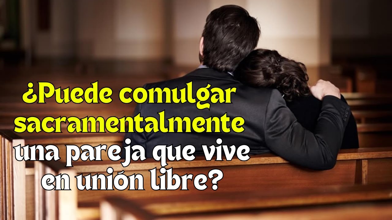 💍❓ ¿Una pareja que vive en unión libre puede comulgar? ⛪🤔