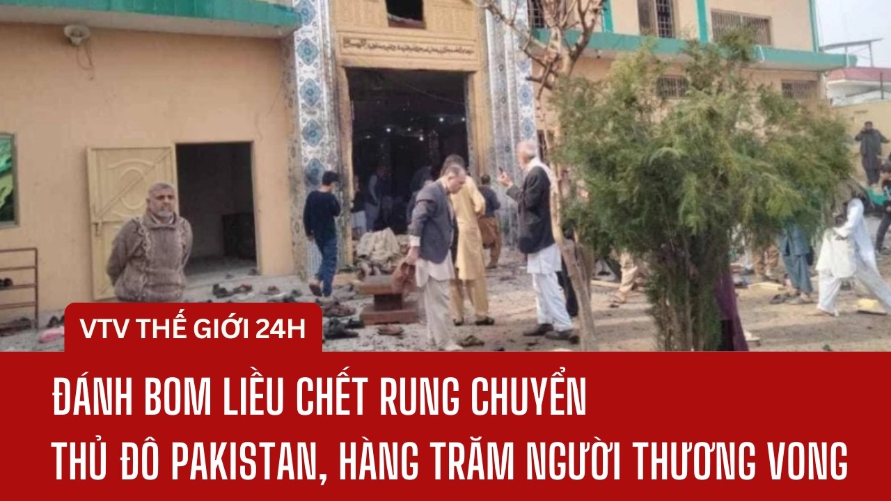 Đánh bom liều chết rung chuyển thủ đô Pakistan, hàng trăm người thương vong | Thế giới 24h