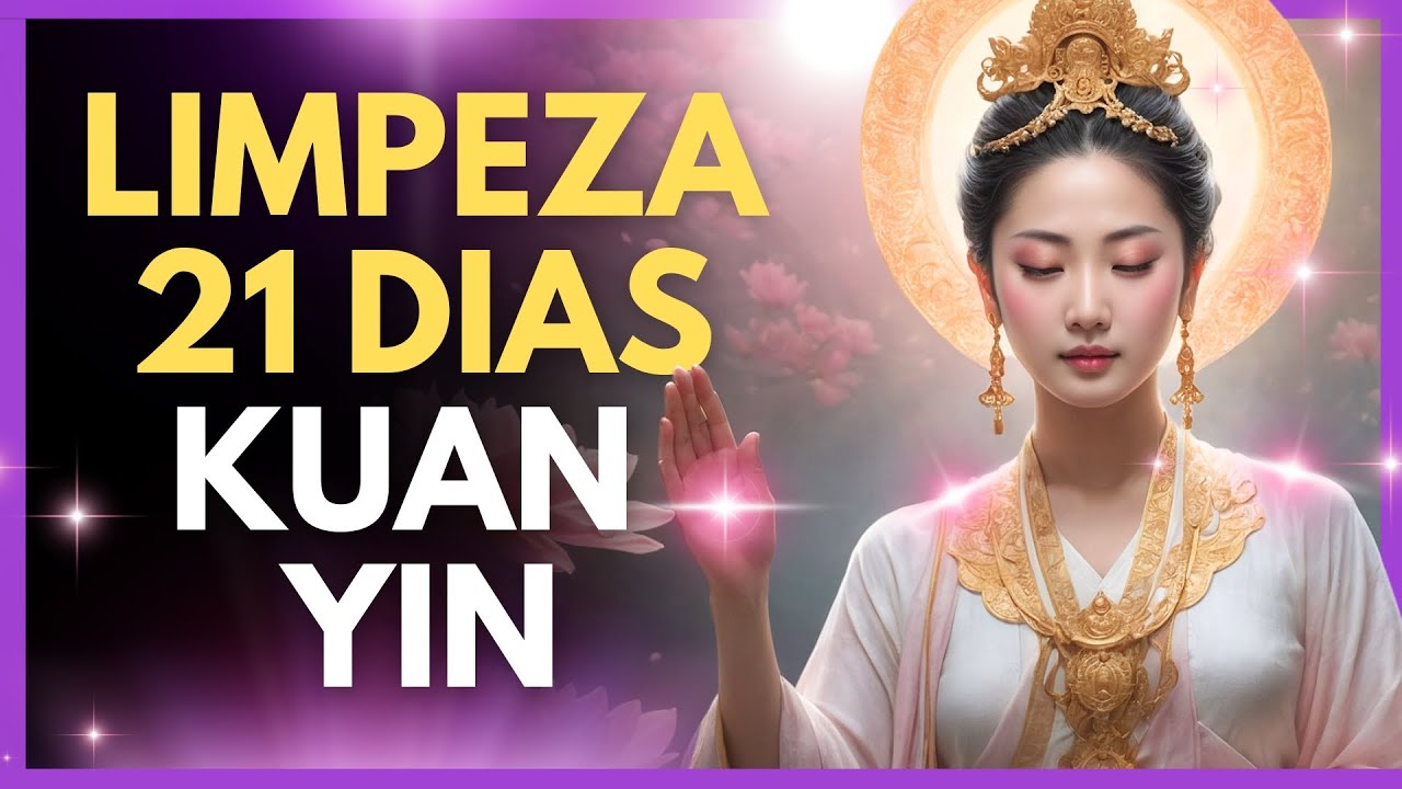 PODEROSA LIMPEZA DE 21 DIAS DE KUAN YIN - FAÇA TODOS OS DIAS E VEJA A MUDANCA