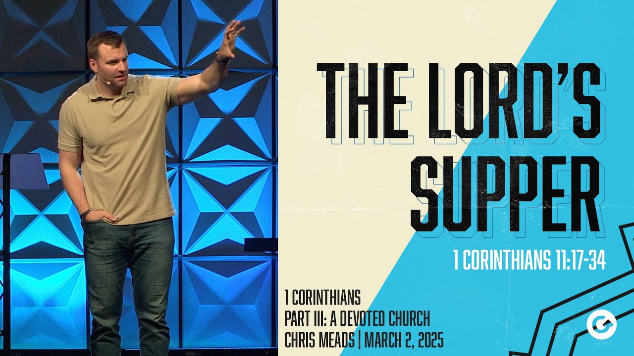 The Lord's Supper // Chris Meads // 1 Corinthians 11:17-34