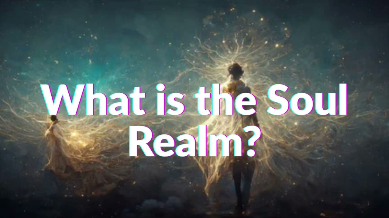 WHAT IS THE SOUL REALM?