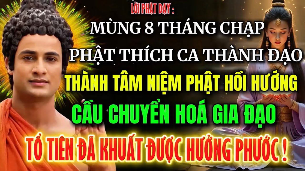Mùng 8 Tháng Chạp -  Ngày Phật Thích Ca Thành Đạo, Niệm Phật Hồi Hướng, Gia Đạo Chuyển Hóa !