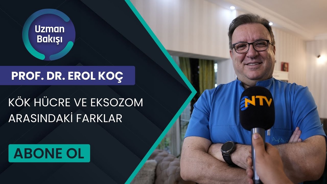 KÖK HÜCRE VE EKSOZOM ARASINDAKİ FARKLAR | PROF. DR. EROL KOÇ | NTV UZMAN BAKIŞI | 30 MAYIS