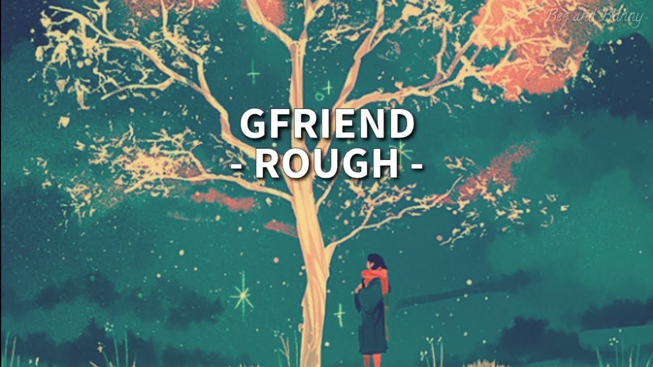 Lirik Lagu GFRIEND ' ROUGH ' (Sub Indo) | Terjemahan Indonesia
