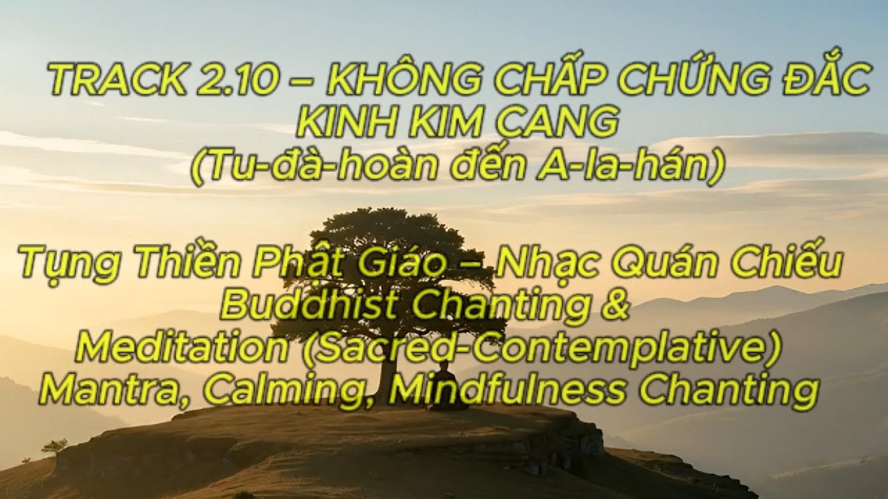 🌿2.10 – KHÔNG CHẤP CHỨNG ĐẮC-KINH KIM CANG CHANTING- CALMING MINDFULNESS Tụng Thiền Nhạc Quán Chiếu