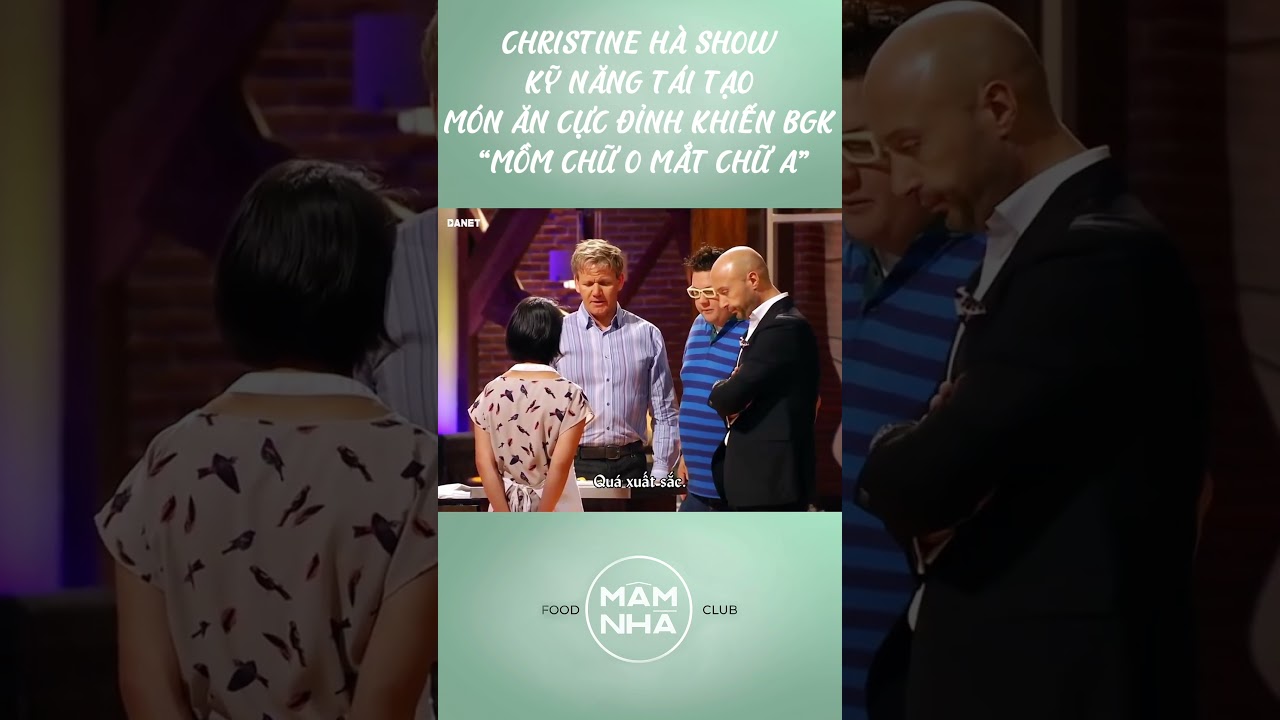 CHRISTINE H&Agrave; SHOW KỸ NĂNG T&Aacute;I TẠO M&Oacute;N ĂN CỰC ĐỈNH KHIẾN BGK MASTERCHEF &ldquo;MỒM CHỮ O MẮT CHỮ A&rdquo;