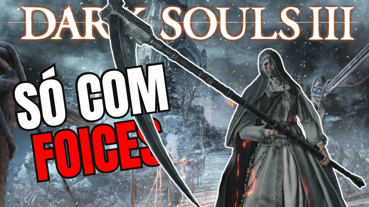 Da pra Zerar Dark Souls 3 só com FOICES ?