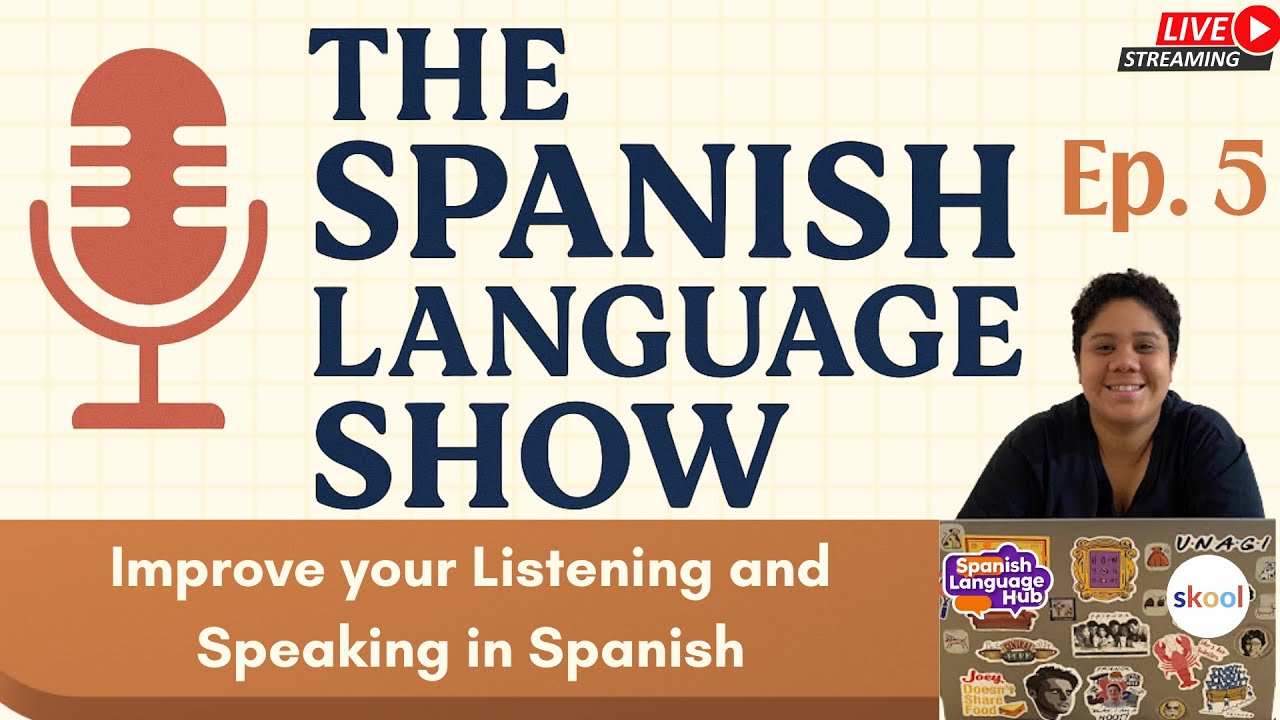 Spanish listening and Speaking Tips & Practice - The Spanish Language Show Ep.5