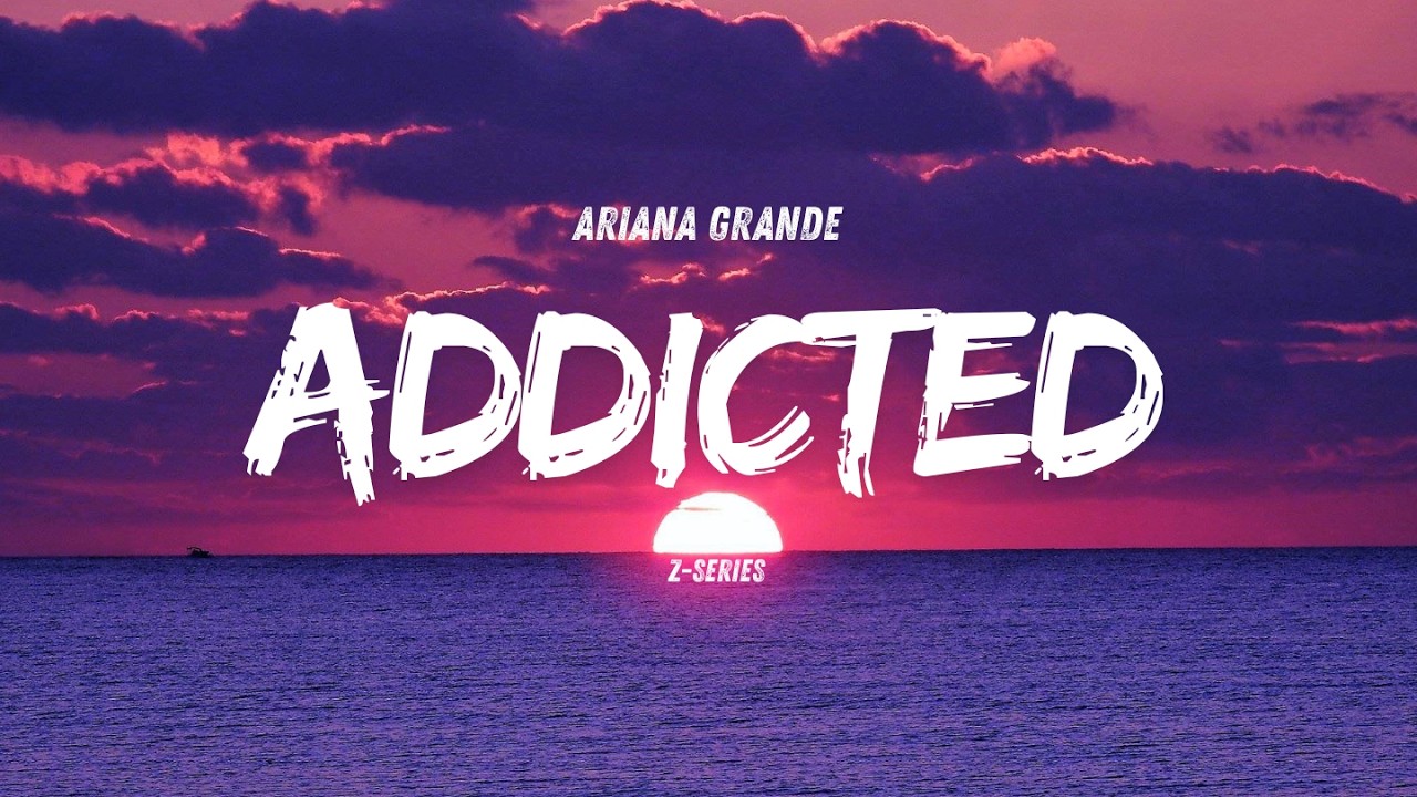 Ariana Grande - ADDICTED ! (Official Lyrics)
