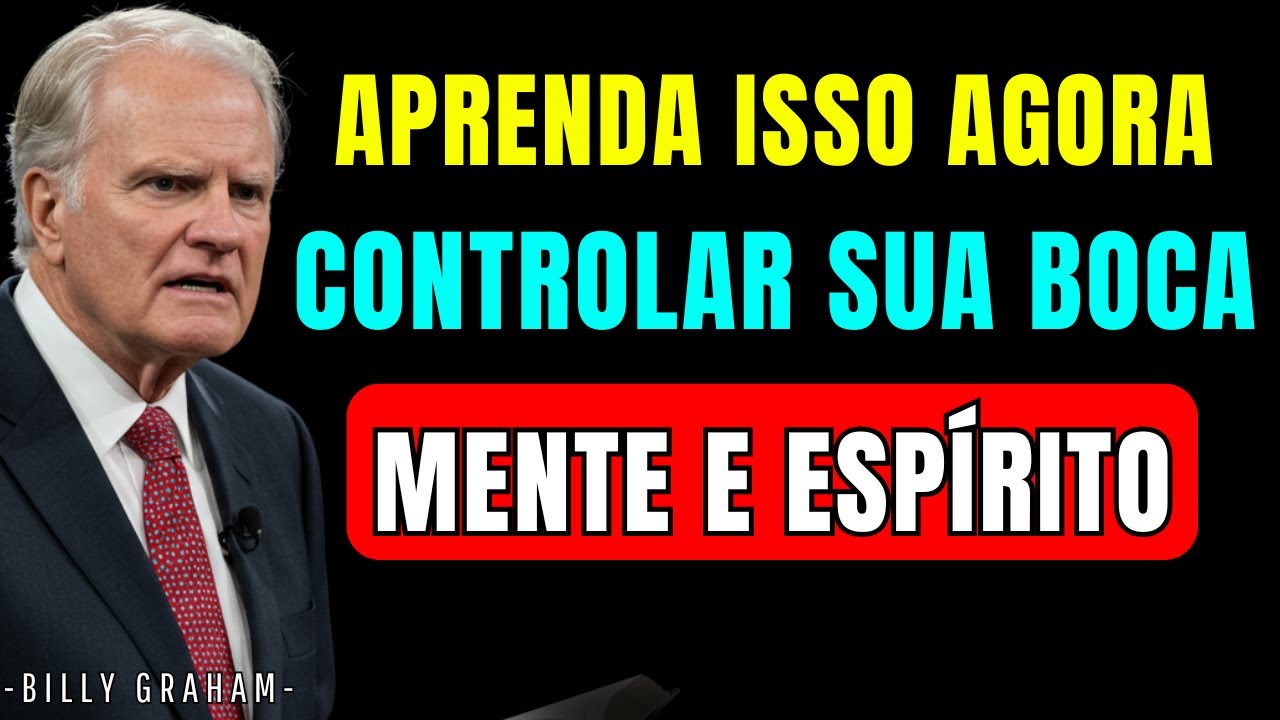 APRENDA AGORA A CONTROLAR SUA BOCA, MENTE E ESPÍRITO - MELHOR DISCURSO MOTIVACIONAL DE BILLY GRAHAM