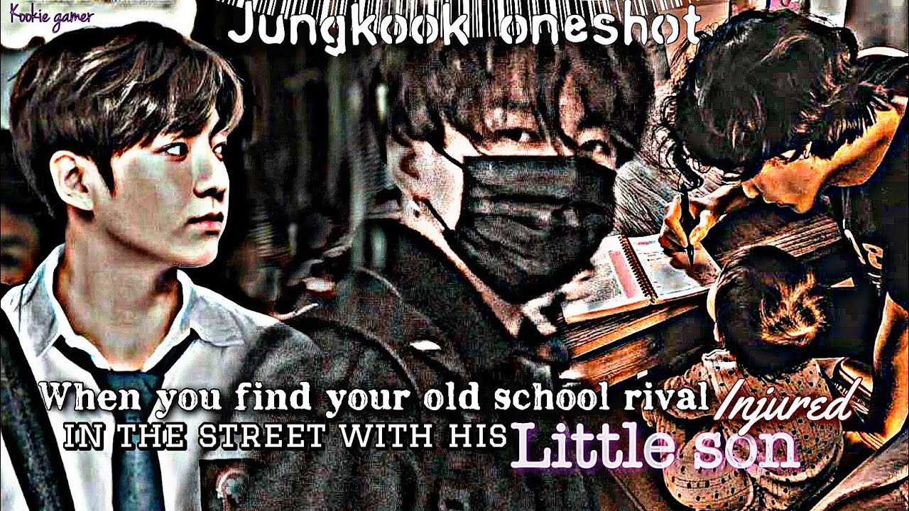 {jungkook FF}|| When you find your old school rival injured in the street with his little son |btsff