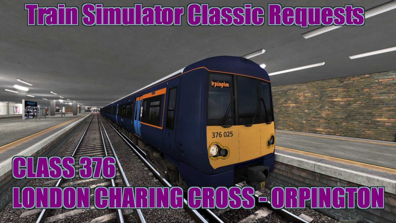 Train Simulator Classic Request 216 - Class 376 - London Charing Cross to Orpington