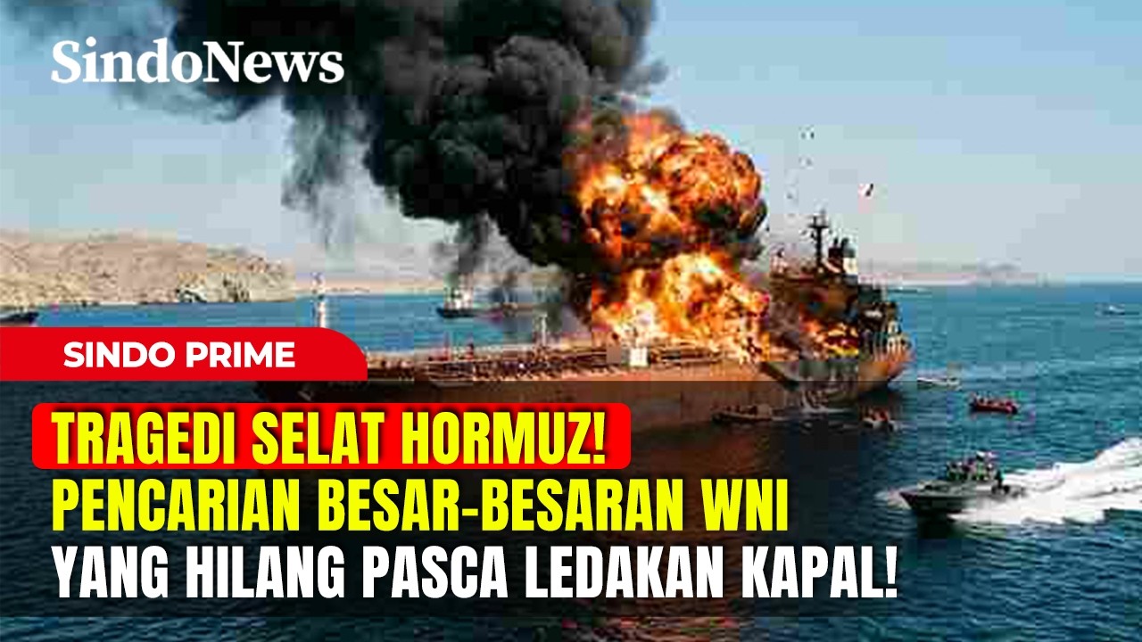 TRAGEDI SELAT HORMUZ! Pencarian Besar-Besaran WNI yang Hilang Pasca LEDAKAN Kapal! | Sindo Prime