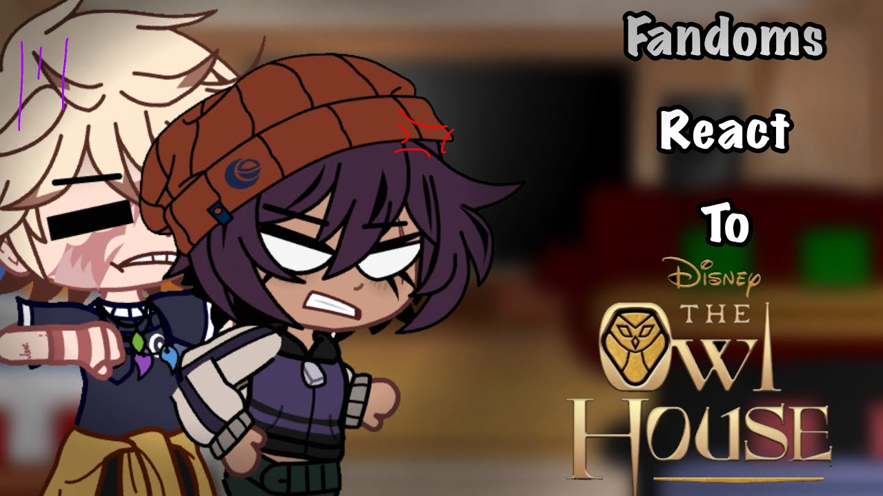 Fandoms React to The Owl House🦉|| 2/4||