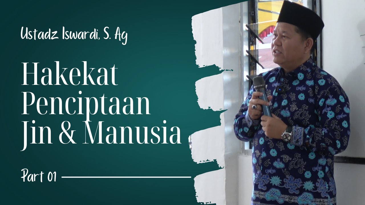 HAKEKAT PENCIPTAAN JIN & MANUSIA - KAJIAN TAUHID | UST. ISWARDI, S. AG (PART 1/3)