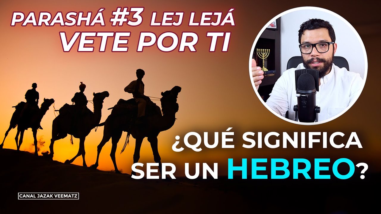 PARASHAT  LEJ LEJA #3 : ¿Qué significa ser un HEBREO? LEJ LEJA (Vete por ti)